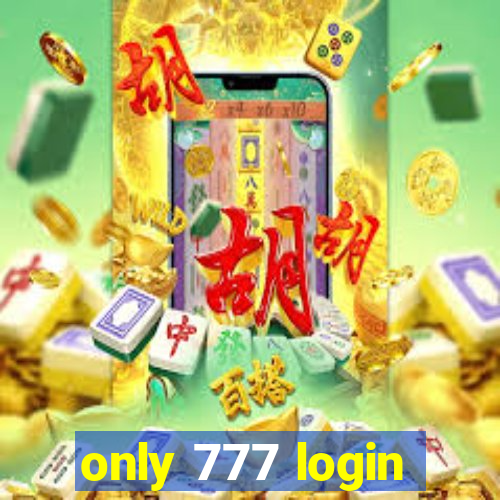 only 777 login